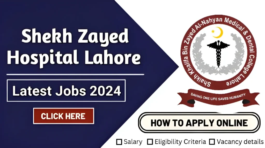 Sheikh Zayed Hospital Lahore Jobs 2024 Check Eligibility Criteria